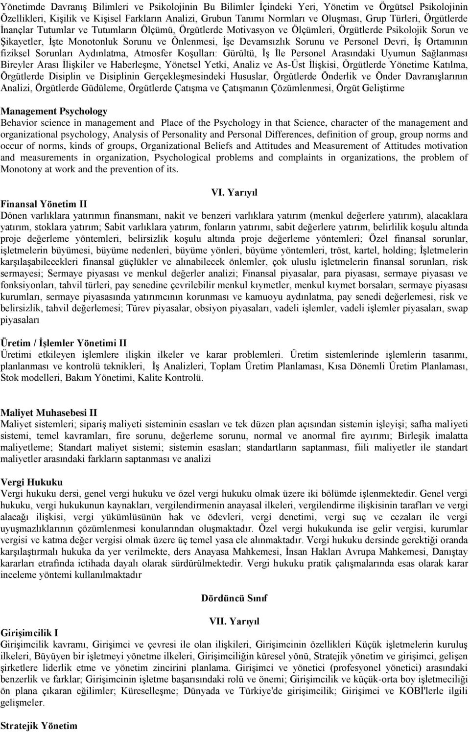 ve Personel Devri, ĠĢ Ortamının fiziksel Sorunları Aydınlatma, Atmosfer KoĢulları: Gürültü, ĠĢ Ġle Personel Arasındaki Uyumun Sağlanması Bireyler Arası ĠliĢkiler ve HaberleĢme, Yönetsel Yetki, Analiz