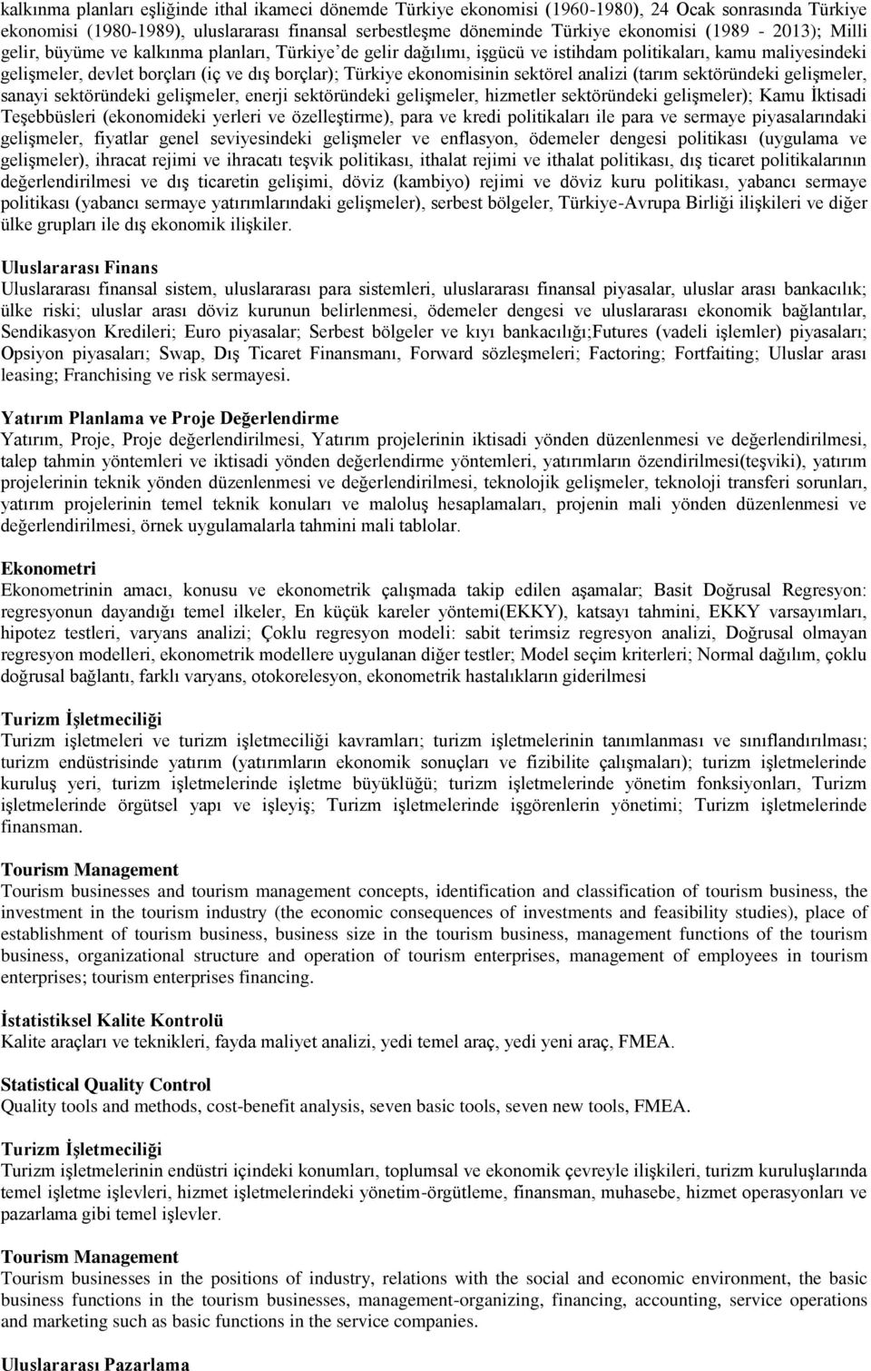 ekonomisinin sektörel analizi (tarım sektöründeki geliģmeler, sanayi sektöründeki geliģmeler, enerji sektöründeki geliģmeler, hizmetler sektöründeki geliģmeler); Kamu Ġktisadi TeĢebbüsleri