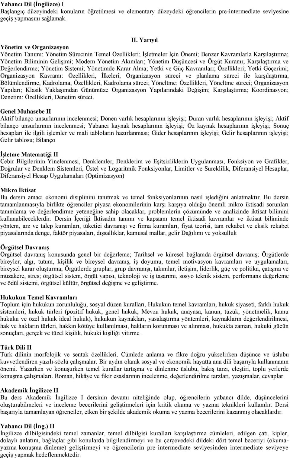 Yönetim DüĢüncesi ve Örgüt Kuramı; KarĢılaĢtırma ve Değerlendirme; Yönetim Sistemi; Yönetimde Karar Alma; Yetki ve Güç Kavramları; Özellikleri; Yetki Göçerimi; Organizasyon Kavramı: Özellikleri,