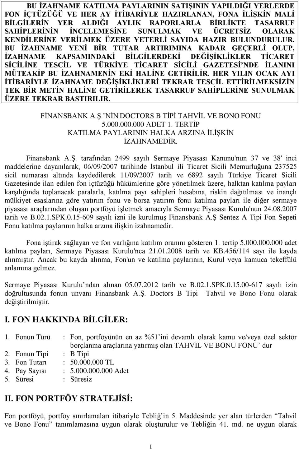 BU ĠZAHNAME YENĠ BĠR TUTAR ARTIRIMINA KADAR GEÇERLĠ OLUP, ĠZAHNAME KAPSAMINDAKĠ BĠLGĠLERDEKĠ DEĞĠġĠKLĠKLER TĠCARET SĠCĠLĠNE TESCĠL VE TÜRKĠYE TĠCARET SĠCĠLĠ GAZETESĠ NDE ĠLANINI MÜTEAKĠP BU