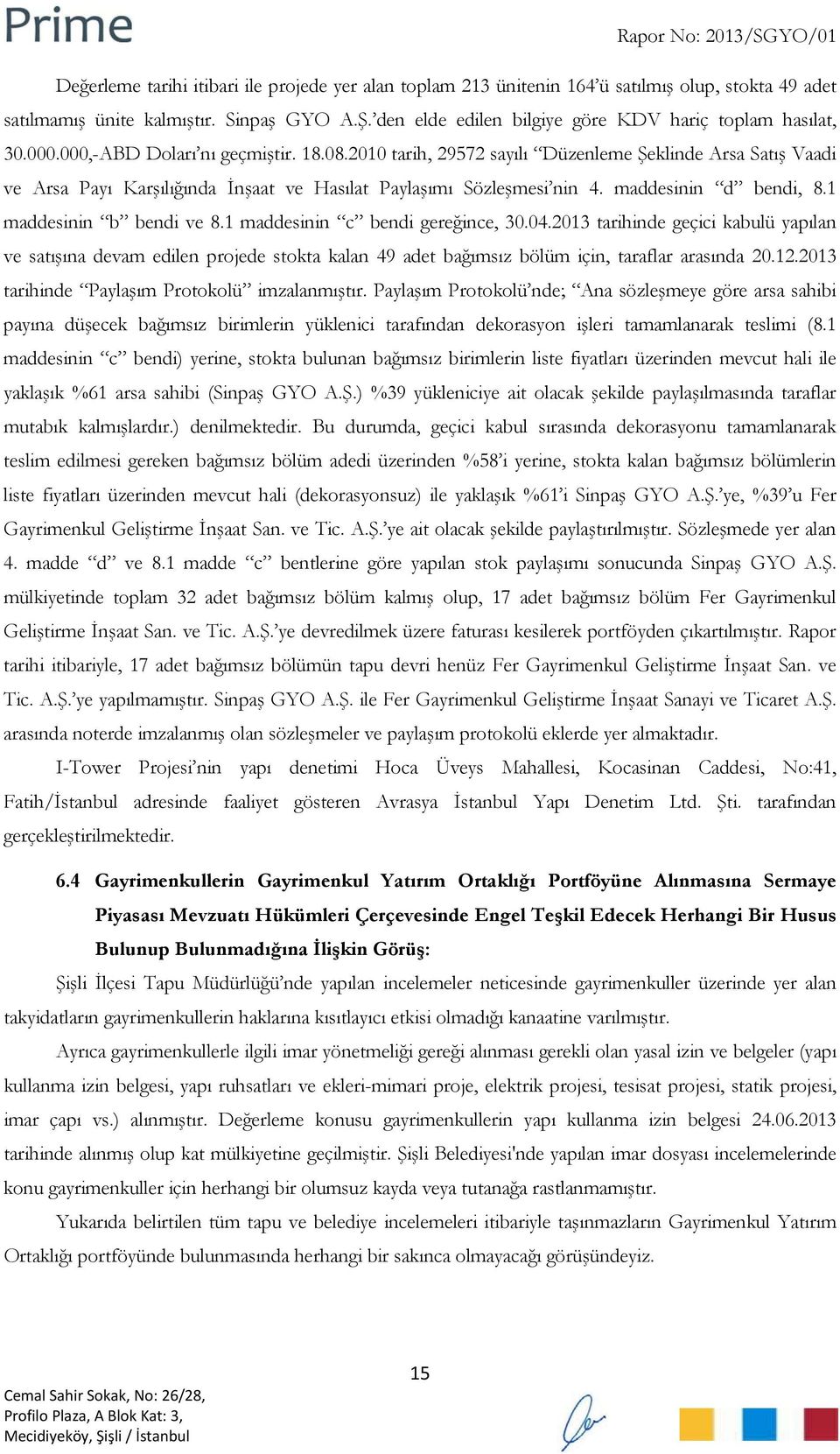 2010 tarih, 29572 sayılı Düzenleme Şeklinde Arsa Satış Vaadi ve Arsa Payı Karşılığında İnşaat ve Hasılat Paylaşımı Sözleşmesi nin 4. maddesinin d bendi, 8.1 maddesinin b bendi ve 8.