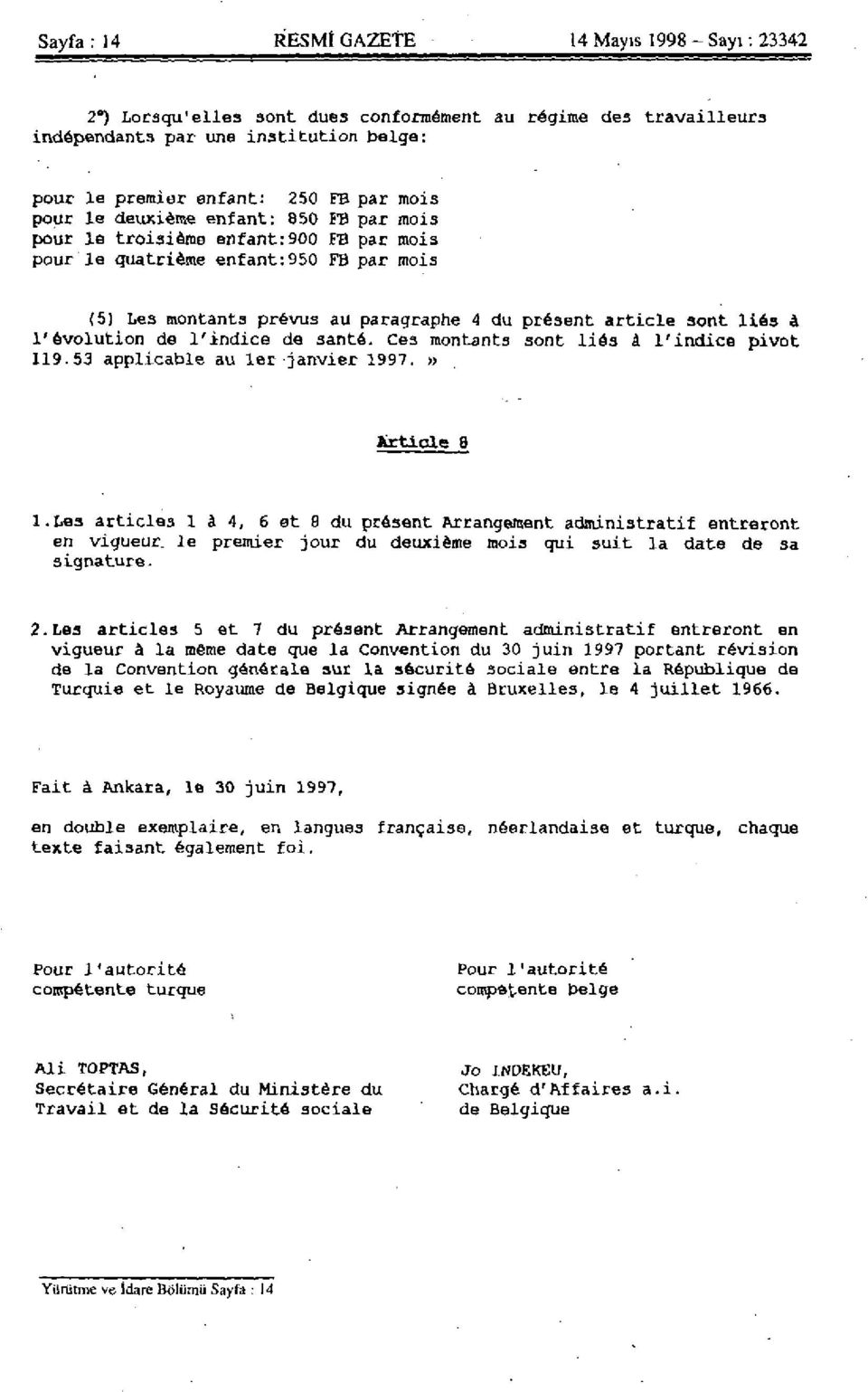 l'évolution de l'indice de santé. Ces montants sont liés à l'indice pivot 119.53 applicable au 1er janvier 1997.» Article 8 l.