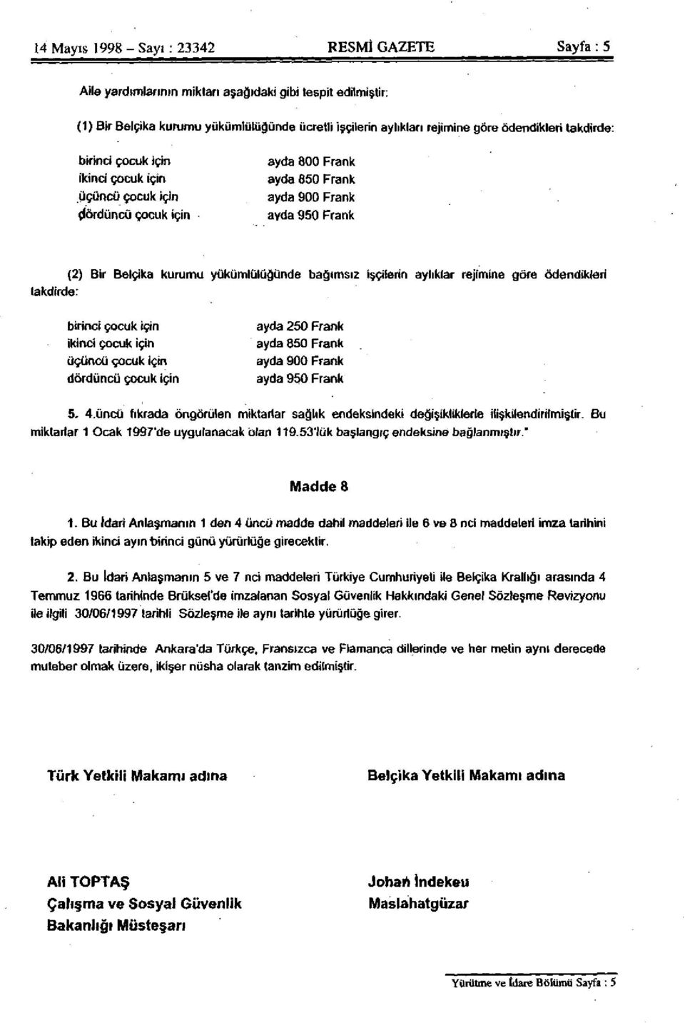 yükümlülüğünde bağımsız işçilerin aylıklar rejimine göre ödendikleri birinci çocuk için ikinci çocuk için üçüncü çocuk için dördüncü çocuk için ayda 250 Frank ayda 850 Frank ayda 900 Frank ayda 950