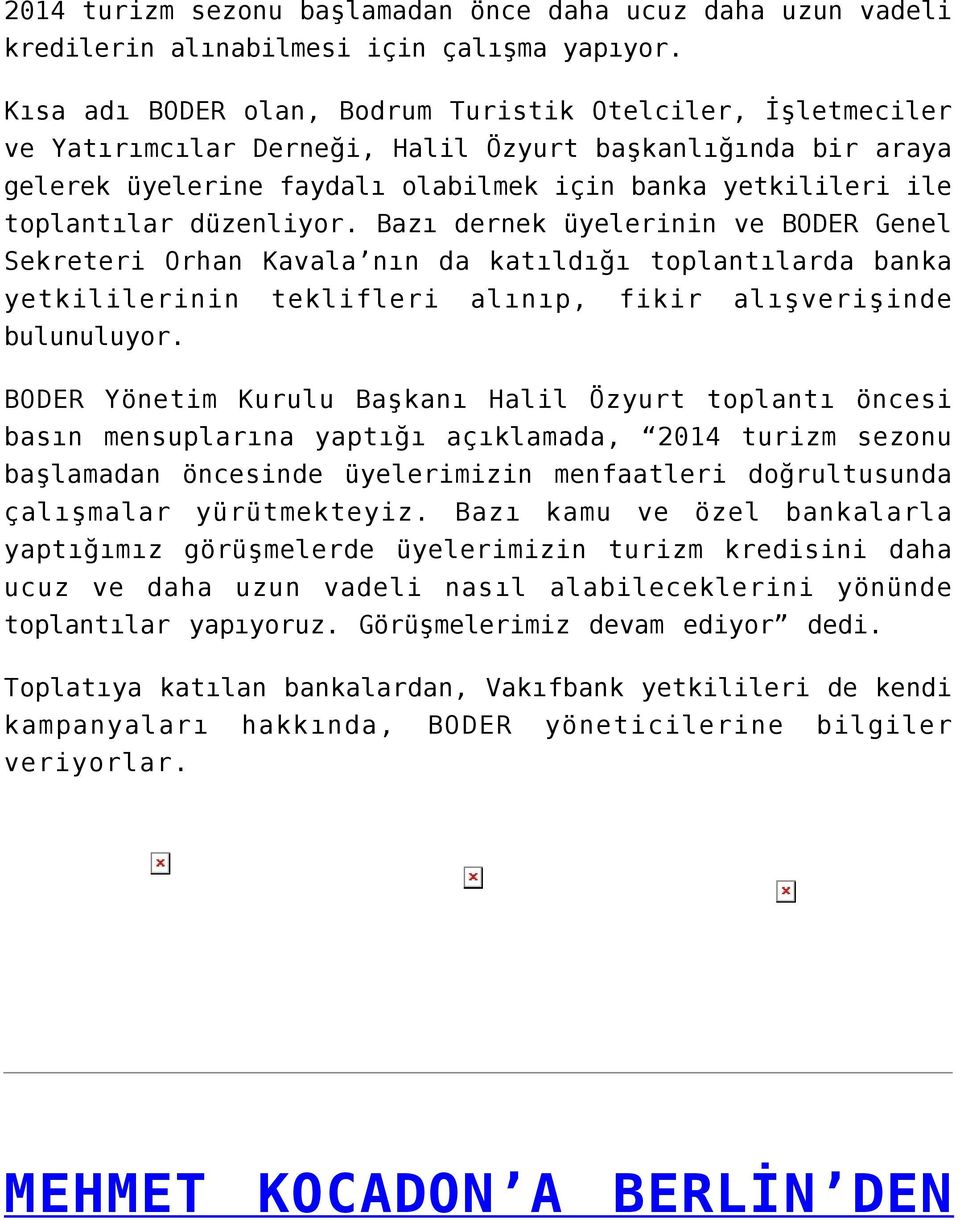 düzenliyor. Bazı dernek üyelerinin ve BODER Genel Sekreteri Orhan Kavala nın da katıldığı toplantılarda banka yetkililerinin teklifleri alınıp, fikir alışverişinde bulunuluyor.