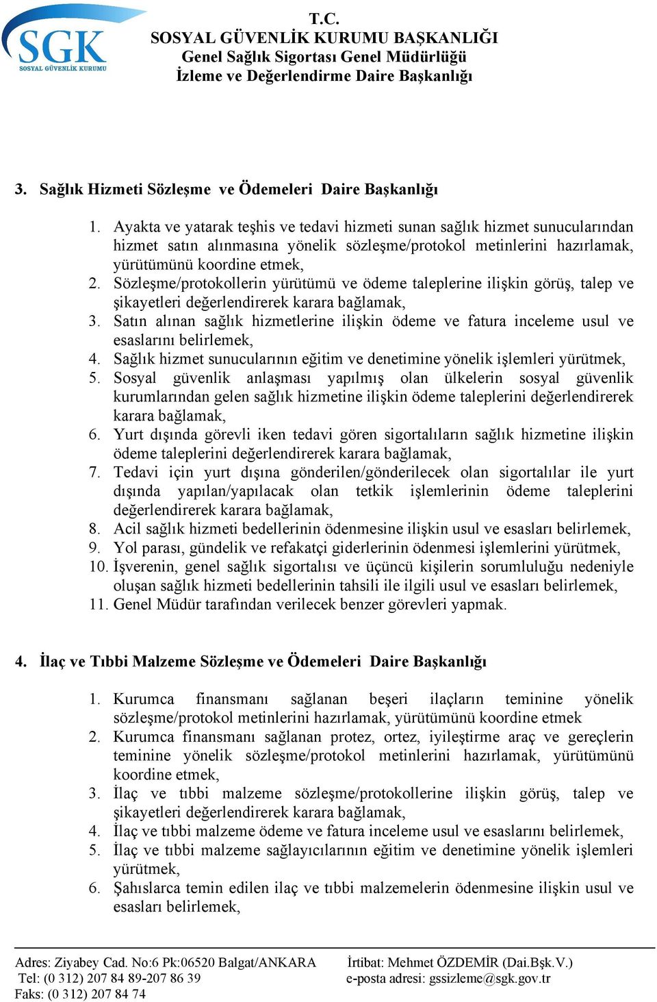 Sözleşme/protokollerin yürütümü ve ödeme taleplerine ilişkin görüş, talep ve şikayetleri değerlendirerek karara bağlamak, 3.