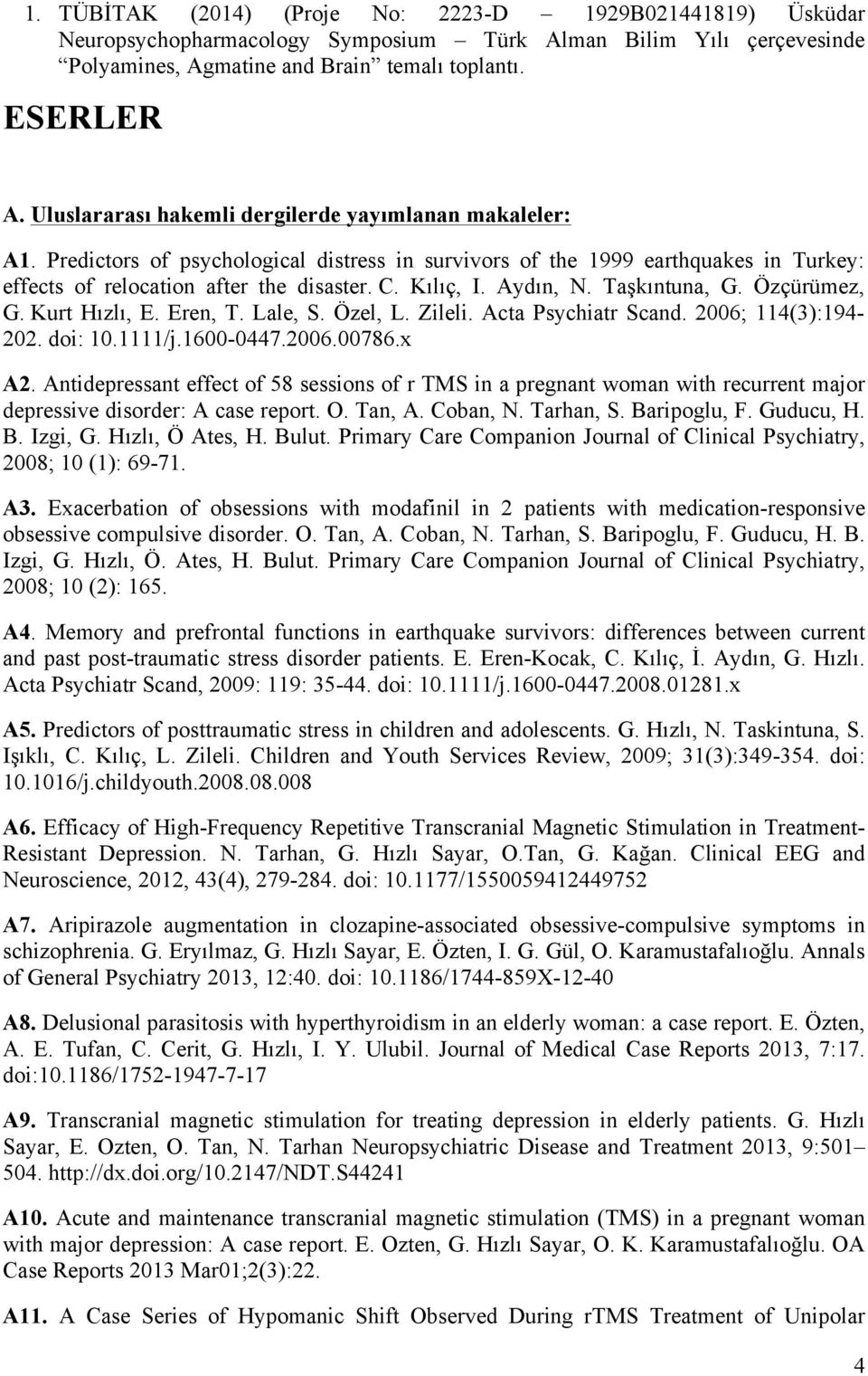 Aydın, N. Taşkıntuna, G. Özçürümez, G. Kurt Hızlı, E. Eren, T. Lale, S. Özel, L. Zileli. Acta Psychiatr Scand. 2006; 114(3):194-202. doi: 10.1111/j.1600-0447.2006.00786.x A2.