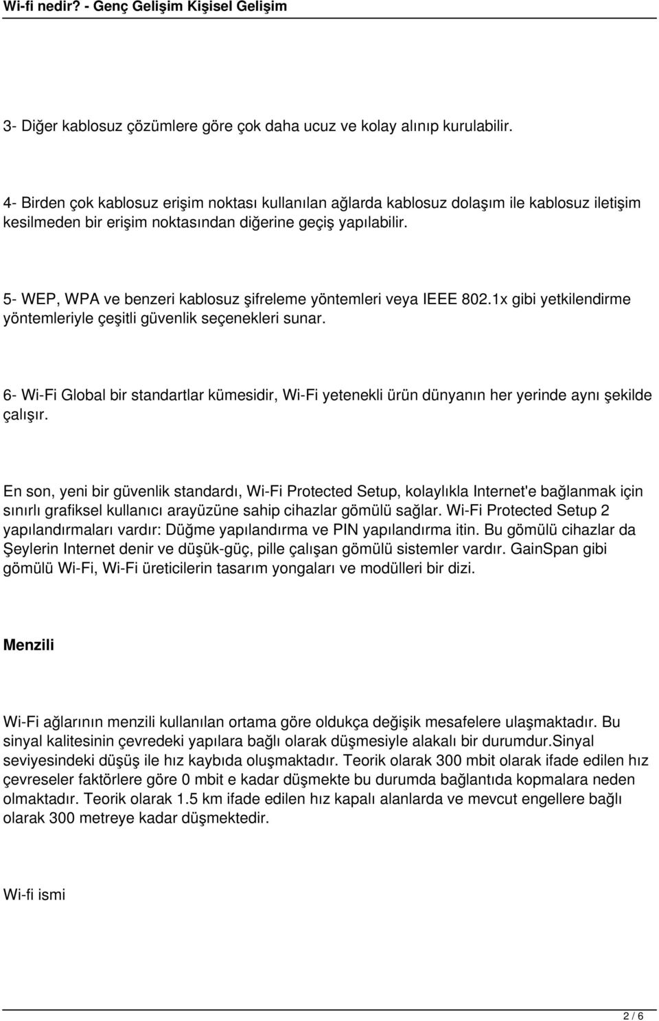 5- WEP, WPA ve benzeri kablosuz şifreleme yöntemleri veya IEEE 802.1x gibi yetkilendirme yöntemleriyle çeşitli güvenlik seçenekleri sunar.