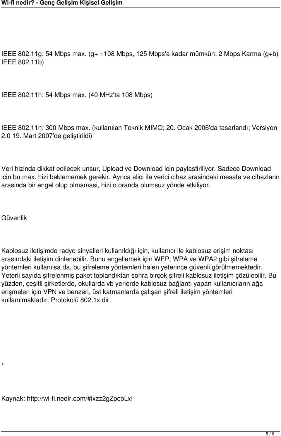 Sadece Download icin bu max. hizi beklememek gerekir. Ayrica alici ile verici cihaz arasindaki mesafe ve cihazlarin arasinda bir engel olup olmamasi, hizi o oranda olumsuz yönde etkiliyor.