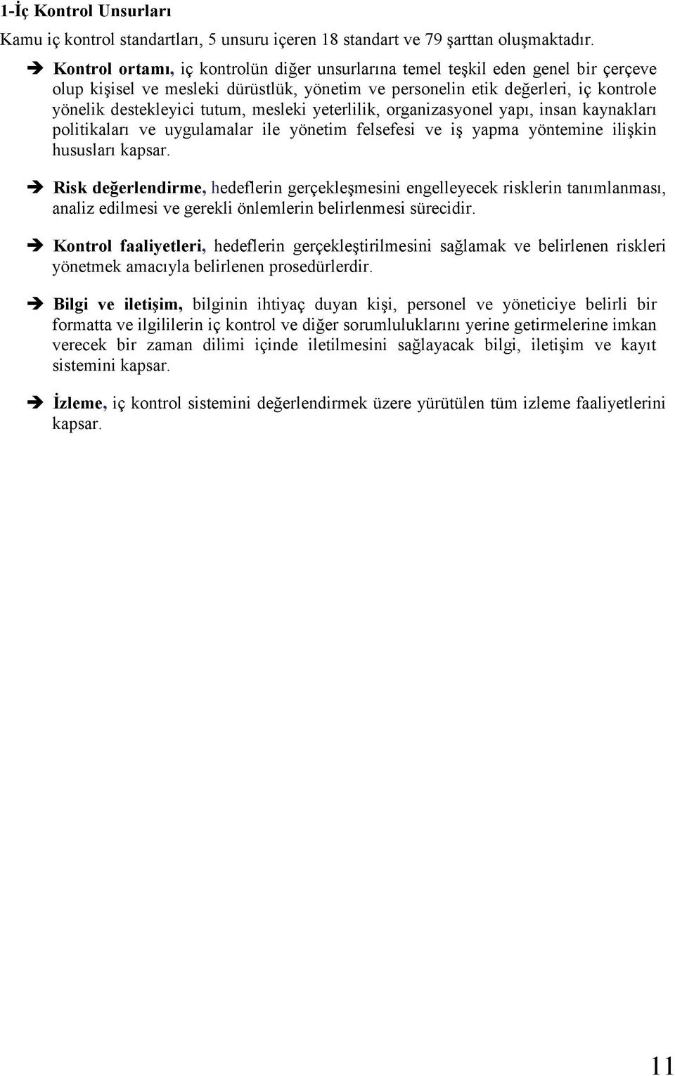 mesleki yeterlilik, organizasyonel yapı, insan kaynakları politikaları ve uygulamalar ile yönetim felsefesi ve iş yapma yöntemine ilişkin hususları kapsar.