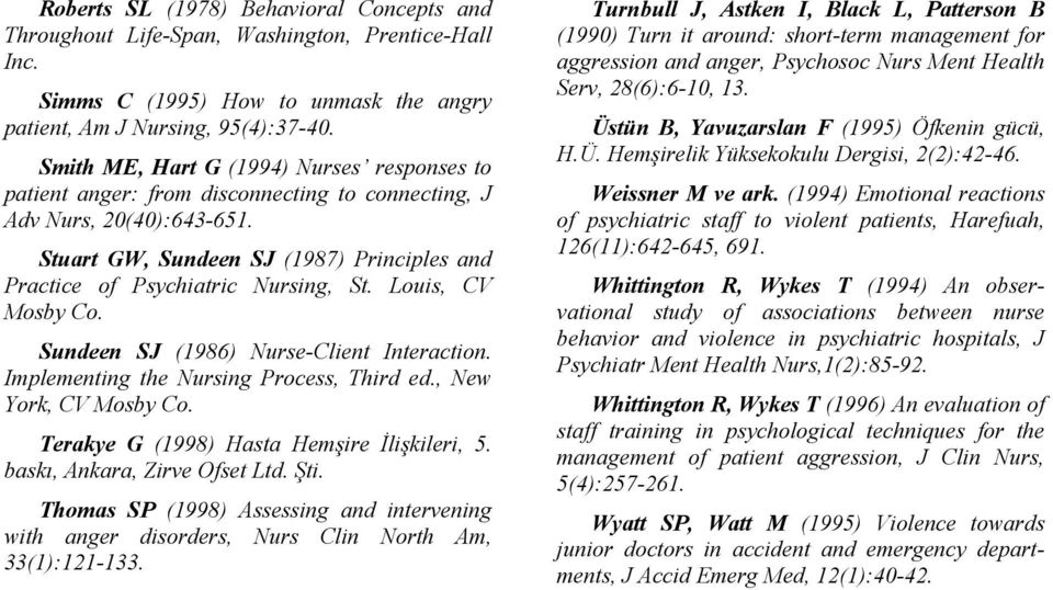 Stuart GW, Sundeen SJ (1987) Principles and Practice of Psychiatric Nursing, St. Louis, CV Mosby Co. Sundeen SJ (1986) Nurse-Client Interaction. Implementing the Nursing Process, Third ed.