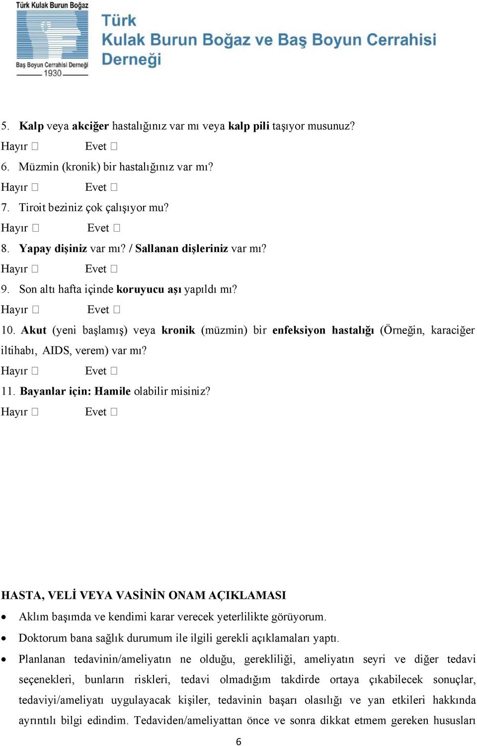 Akut (yeni başlamış) veya kronik (müzmin) bir enfeksiyon hastalığı (Örneğin, karaciğer iltihabı, AIDS, verem) var mı? 11. Bayanlar için: Hamile olabilir misiniz?