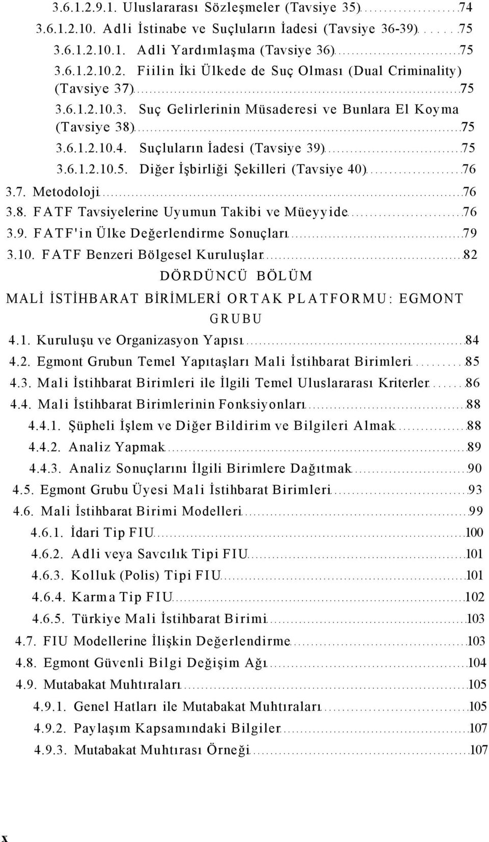 8. FATF Tavsiyelerine Uyumun Takibi ve Müeyyide 76 3.9. FATF'in Ülke Değerlendirme Sonuçları 79 3.10.