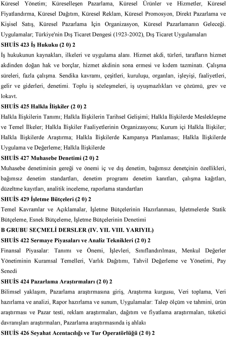 Uygulamalar; Türkiye'nin Dış Ticaret Dengesi (1923-2002), Dış Ticaret Uygulamaları SHUİS 423 İş Hukuku (2 0) 2 İş hukukunun kaynakları, ilkeleri ve uygulama alanı.