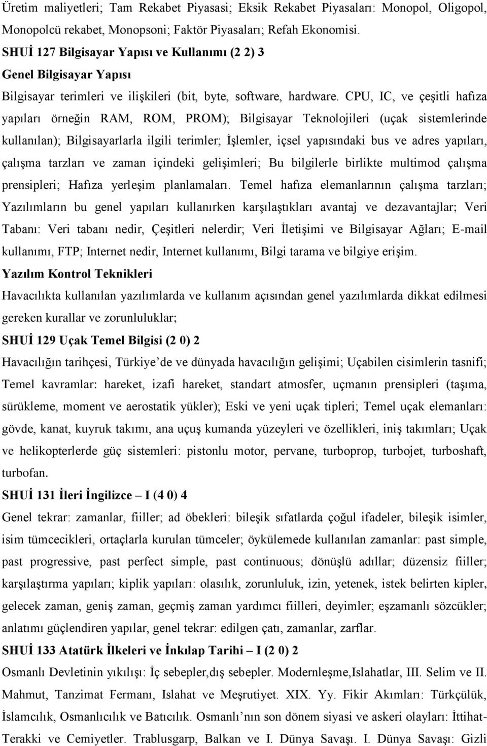 CPU, IC, ve çeşitli hafıza yapıları örneğin RAM, ROM, PROM); Bilgisayar Teknolojileri (uçak sistemlerinde kullanılan); Bilgisayarlarla ilgili terimler; İşlemler, içsel yapısındaki bus ve adres