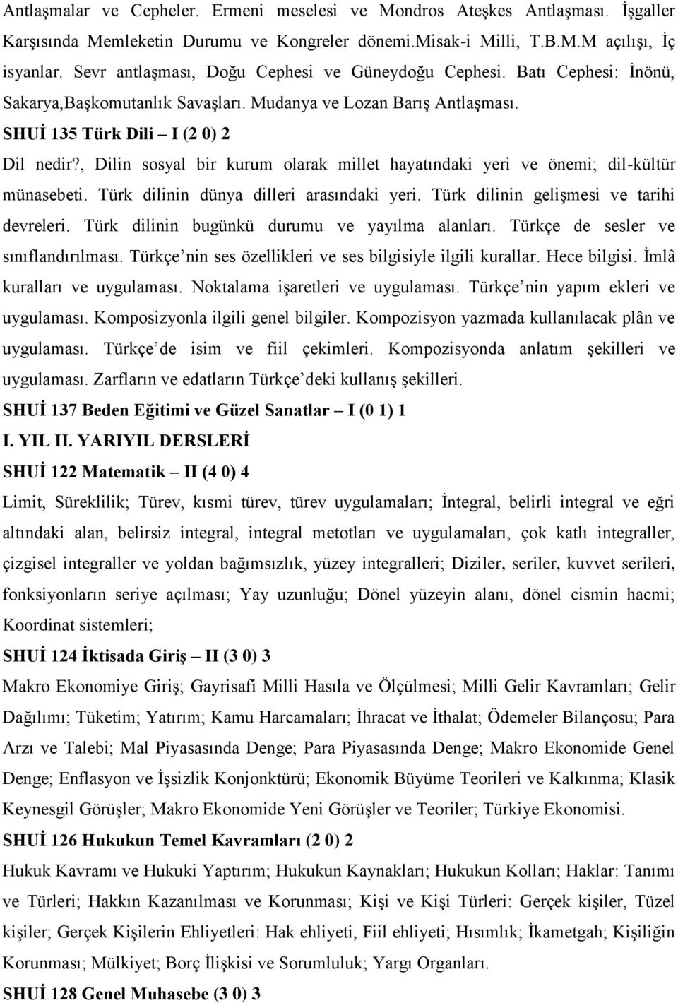 , Dilin sosyal bir kurum olarak millet hayatındaki yeri ve önemi; dil-kültür münasebeti. Türk dilinin dünya dilleri arasındaki yeri. Türk dilinin gelişmesi ve tarihi devreleri.