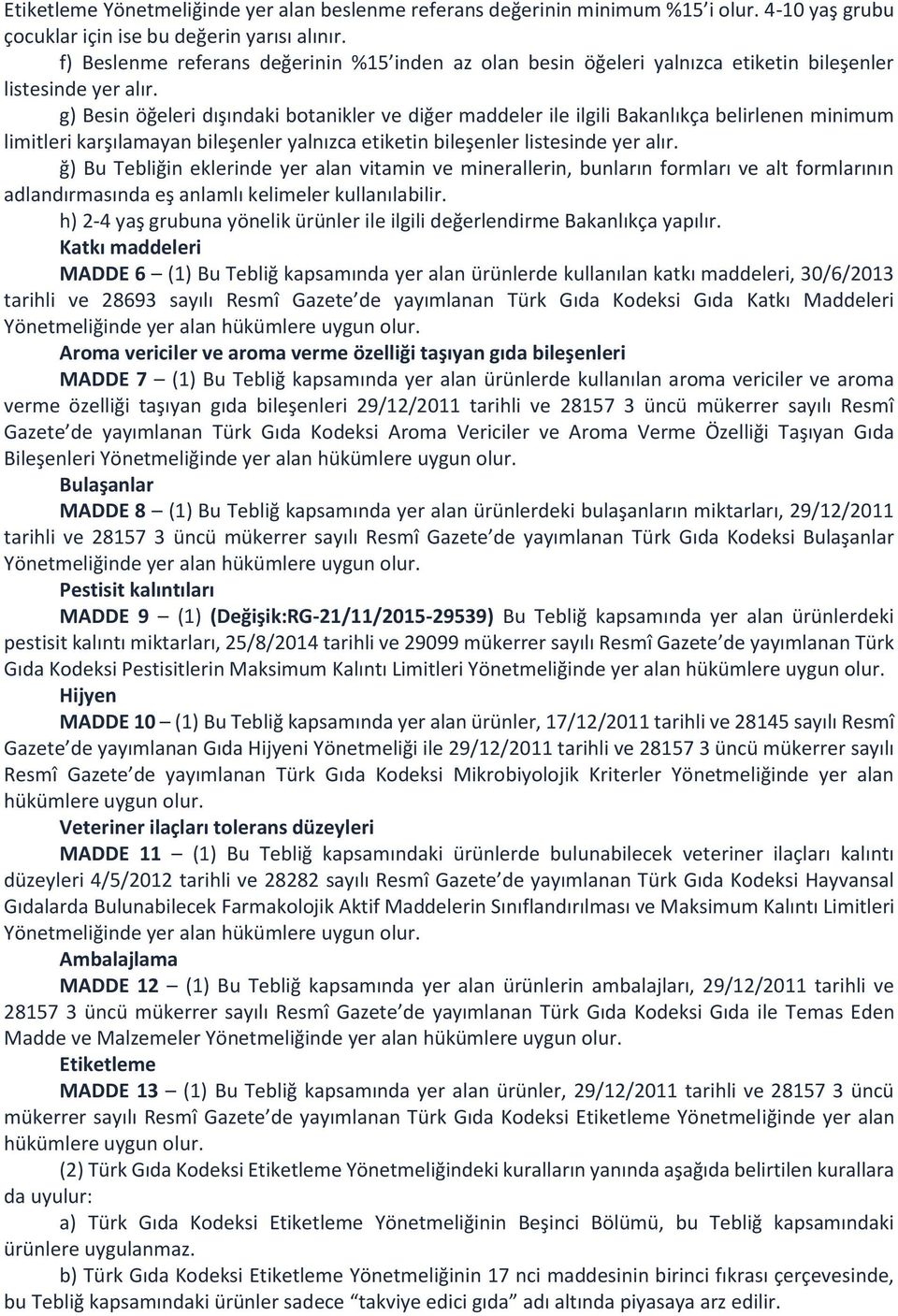 g) Besin öğeleri dışındaki botanikler ve diğer maddeler ile ilgili Bakanlıkça belirlenen minimum limitleri karşılamayan bileşenler yalnızca etiketin bileşenler listesinde yer alır.