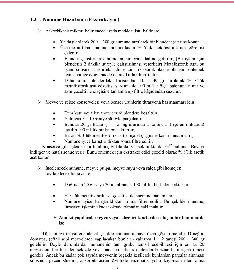 asit, bu işlem sırasında askorbikasidin enzimatik olarak okside olmasını önlemek için stabilize edici madde olarak kullanılmaktadır.