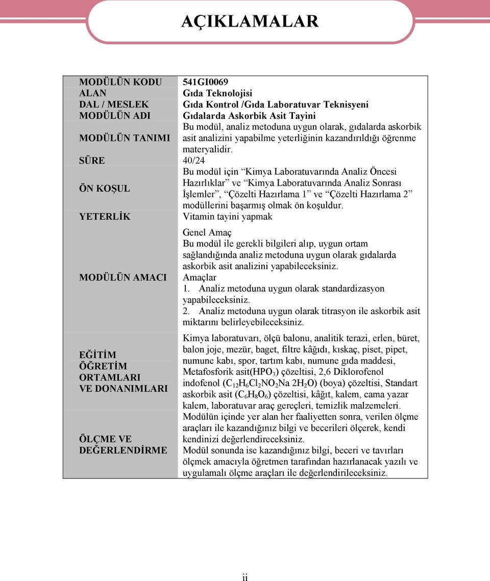 SÜRE 40/24 Bu modül için Kimya Laboratuvarında Analiz Öncesi ÖN KOŞUL Hazırlıklar ve Kimya Laboratuvarında Analiz Sonrası İşlemler, Çözelti Hazırlama 1 ve Çözelti Hazırlama 2 modüllerini başarmış