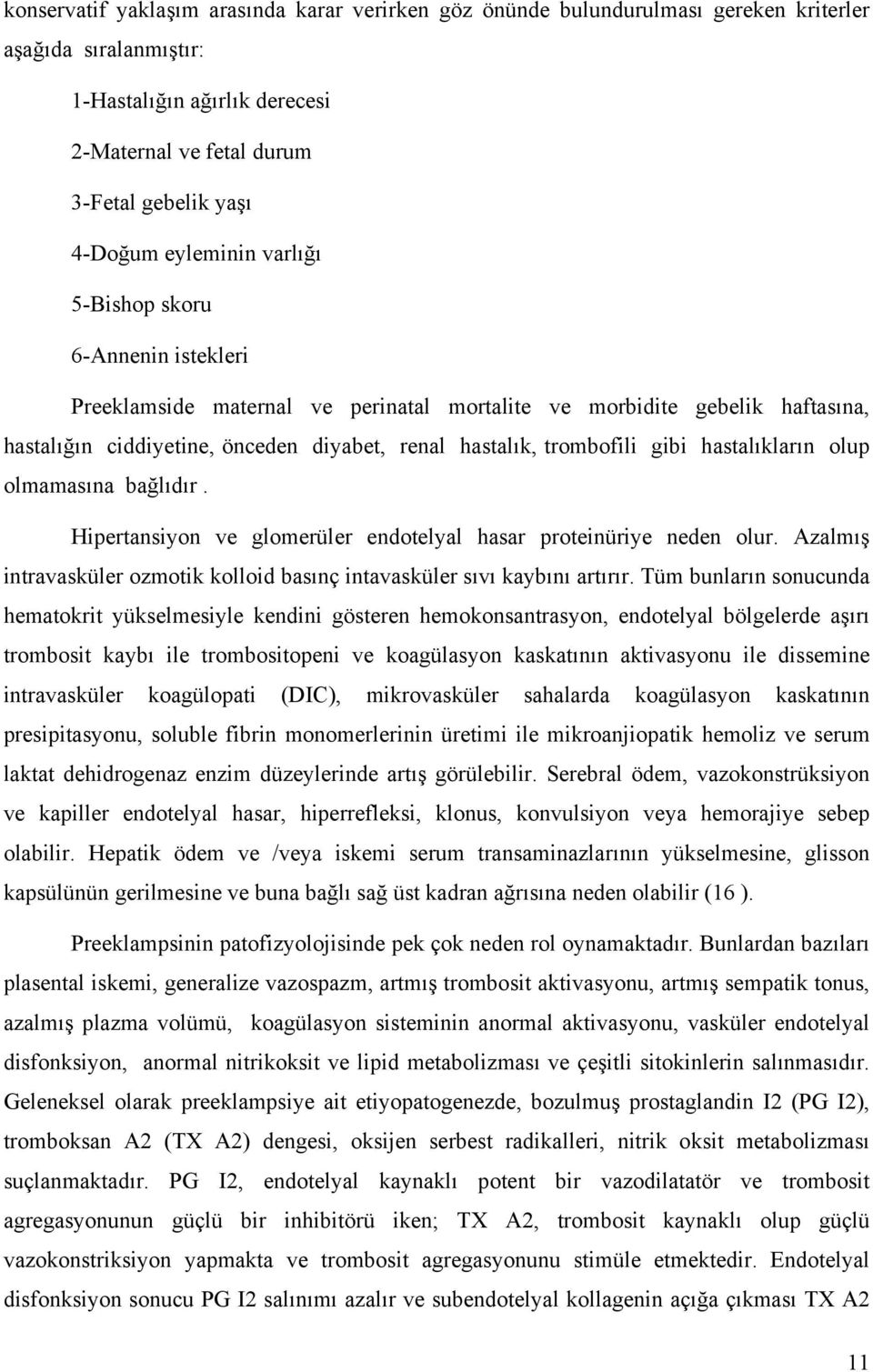 gibi hastalıkların olup olmamasına bağlıdır. Hipertansiyon ve glomerüler endotelyal hasar proteinüriye neden olur. Azalmış intravasküler ozmotik kolloid basınç intavasküler sıvı kaybını artırır.