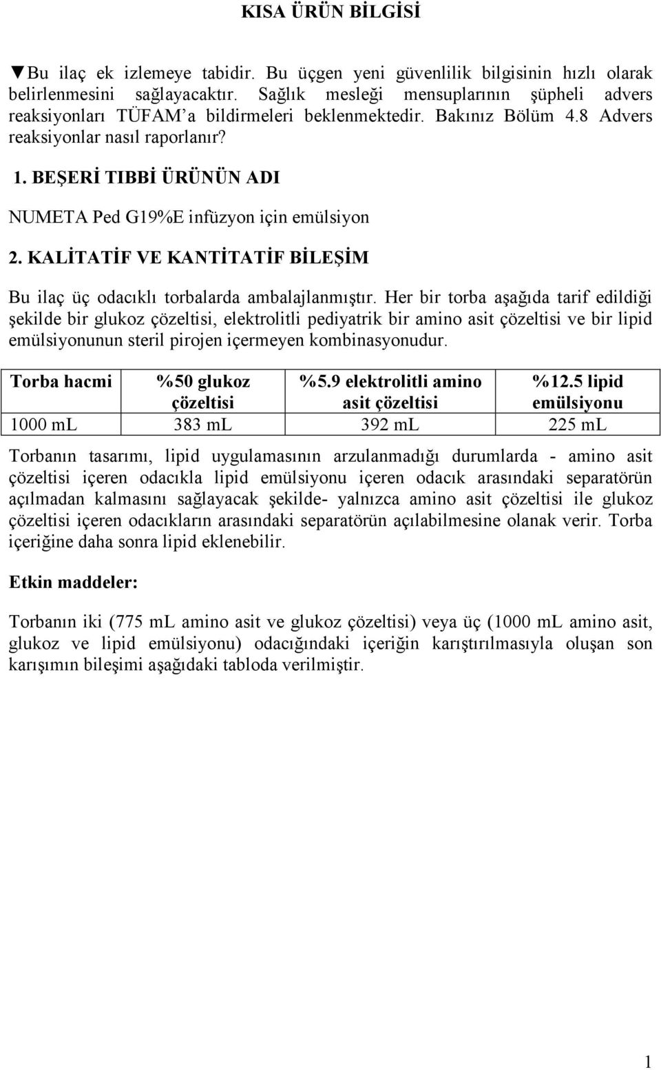 BEŞERİ TIBBİ ÜRÜNÜN ADI NUMETA Ped G19%E infüzyon için emülsiyon 2. KALİTATİF VE KANTİTATİF BİLEŞİM Bu ilaç üç odacıklı torbalarda ambalajlanmıştır.