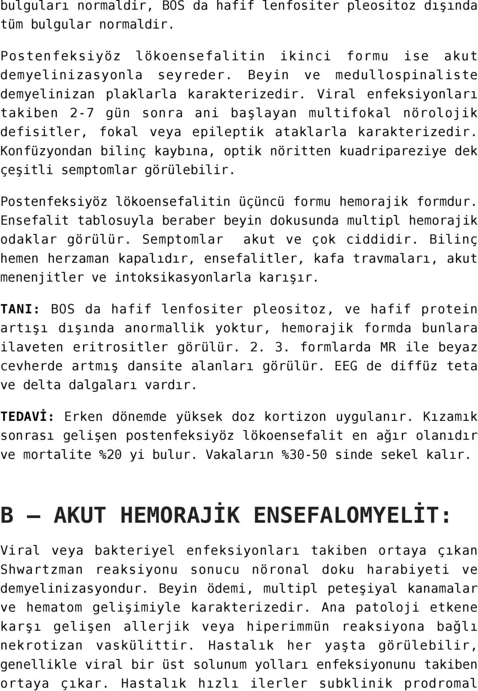 Viral enfeksiyonları takiben 2-7 gün sonra ani başlayan multifokal nörolojik defisitler, fokal veya epileptik ataklarla karakterizedir.