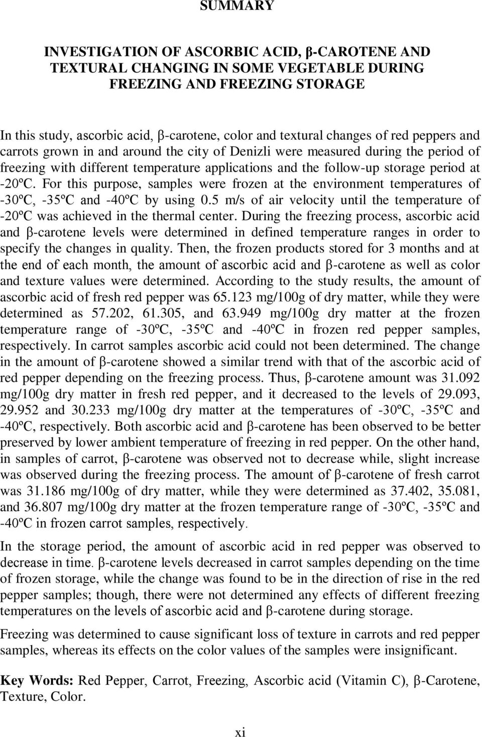 For this purpose, samples were frozen at the environment temperatures of -30ºC, -35ºC and -40ºC by using 0.5 m/s of air velocity until the temperature of -20ºC was achieved in the thermal center.