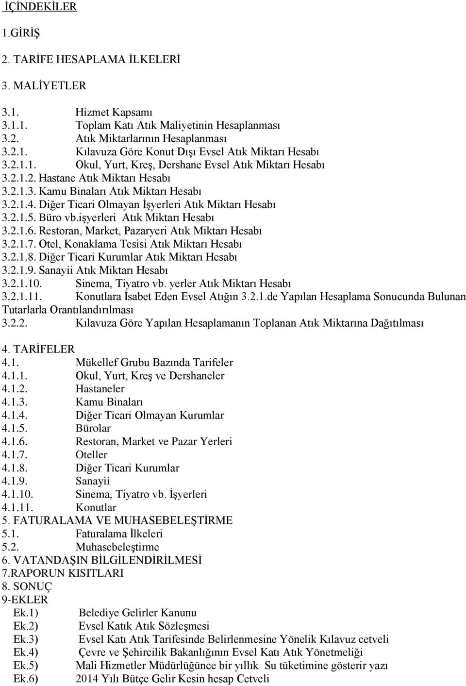 Diğer Ticari Olmayan İşyerleri Atık Miktarı Hesabı 3.2.1.5. Büro vb.işyerleri Atık Miktarı Hesabı 3.2.1.6. Restoran, Market, Pazaryeri Atık Miktarı Hesabı 3.2.1.7.