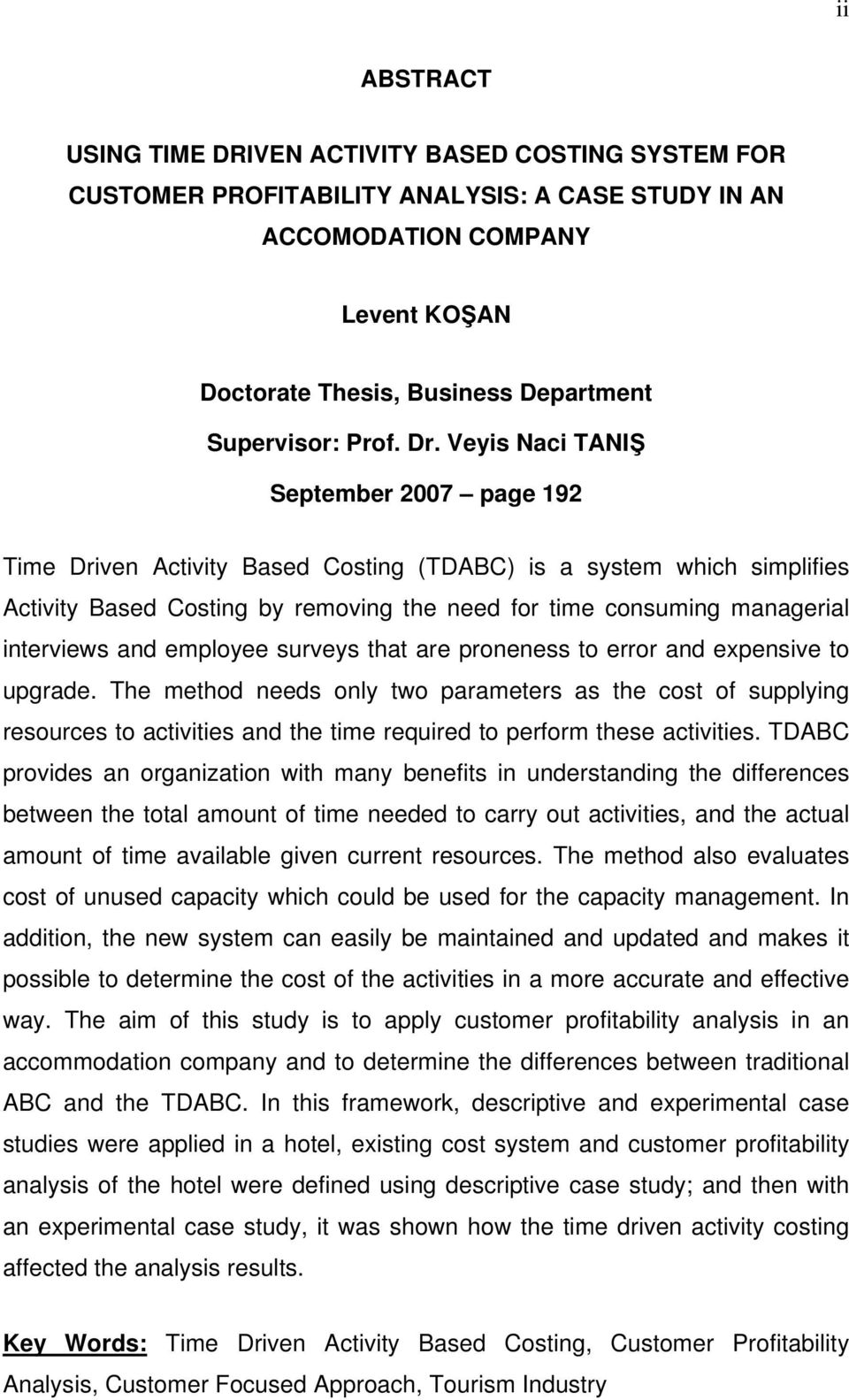 Veyis Naci TANIŞ September 2007 page 192 Time Driven Activity Based Costing (TDABC) is a system which simplifies Activity Based Costing by removing the need for time consuming managerial interviews