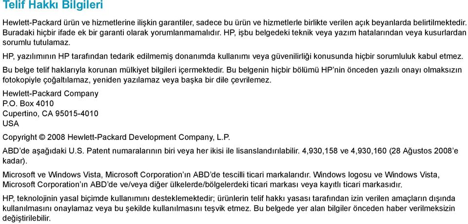 HP, yazõlõmõnõn HP tarafõndan tedarik edilmemiş donanõmda kullanõmõ veya güvenilirliği konusunda hiçbir sorumluluk kabul etmez. Bu belge telif haklarõyla korunan mülkiyet bilgileri içermektedir.