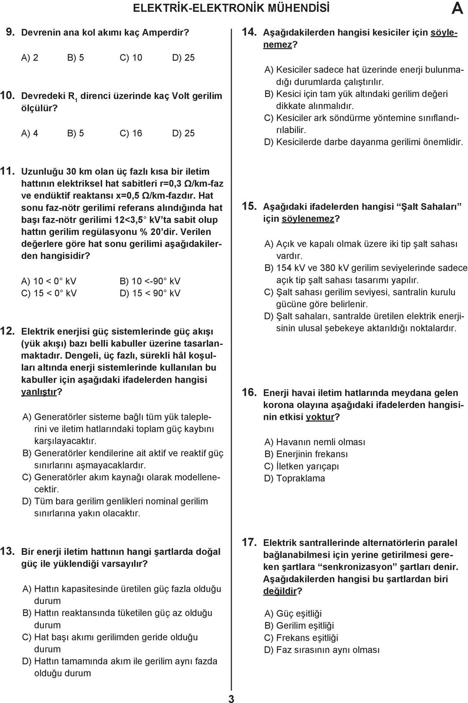 C) Kesiciler ark söndürme yöntemine sınıflandırılabilir. D) Kesicilerde darbe dayanma gerilimi önemlidir. 11.