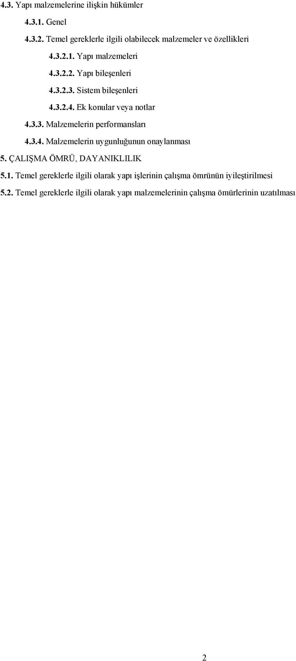 ÇALIŞMA ÖMRÜ, DAYANIKLILIK 5.1. Temel gereklerle ilgili olarak yapı işlerinin çalışma ömrünün iyileştirilmesi 5.2.