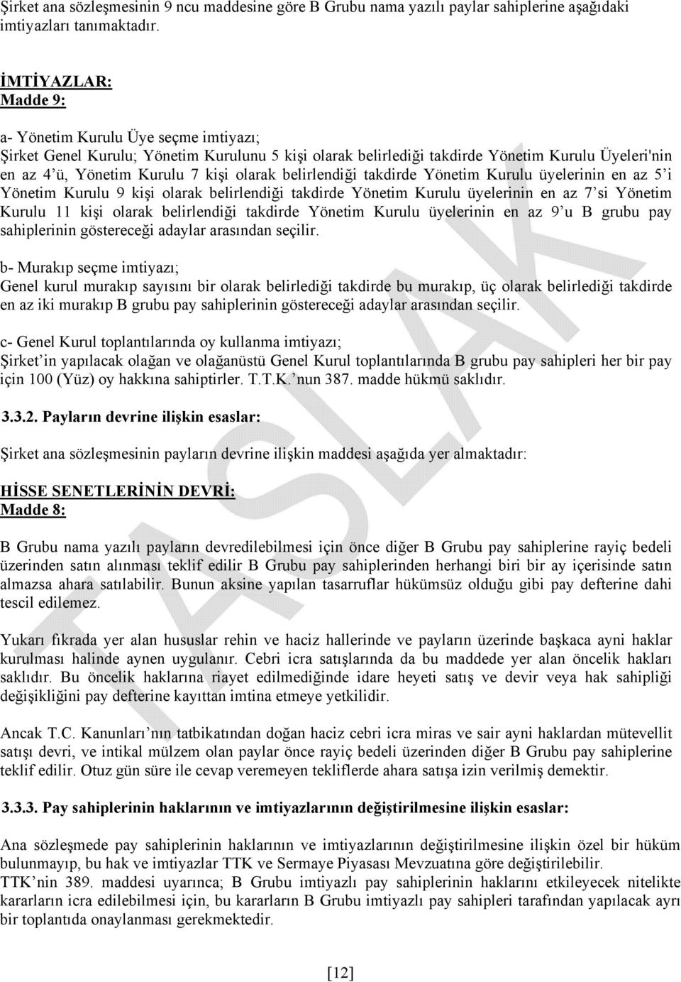 belirlendiği takdirde Yönetim Kurulu üyelerinin en az 5 i Yönetim Kurulu 9 kişi olarak belirlendiği takdirde Yönetim Kurulu üyelerinin en az 7 si Yönetim Kurulu 11 kişi olarak belirlendiği takdirde