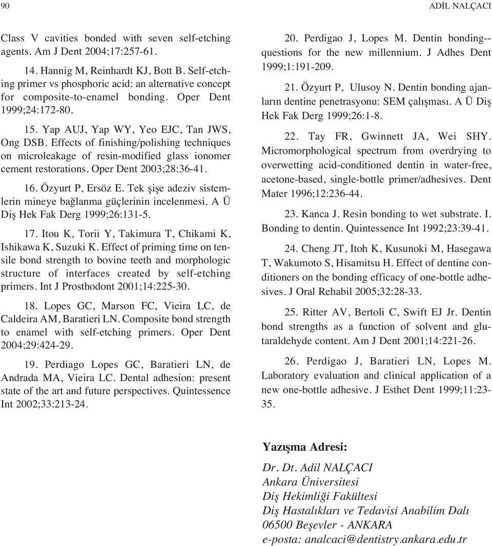 Effects of finishing/polishing techniques on microleakage of resin-modified glass ionomer cement restorations. Oper Dent 2003;28:36-41. 16. Özyurt P, Ersöz E.