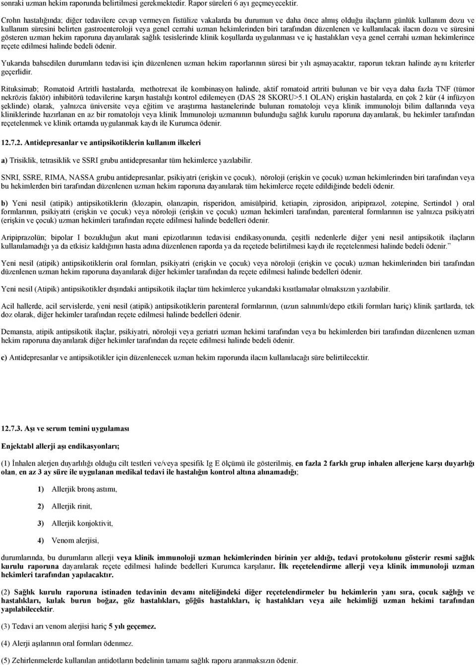 cerrahi uzman hekimlerinden biri tarafından düzenlenen ve kullanılacak ilacın dozu ve süresini gösteren uzman hekim raporuna dayanılarak sağlık tesislerinde klinik koşullarda uygulanması ve iç