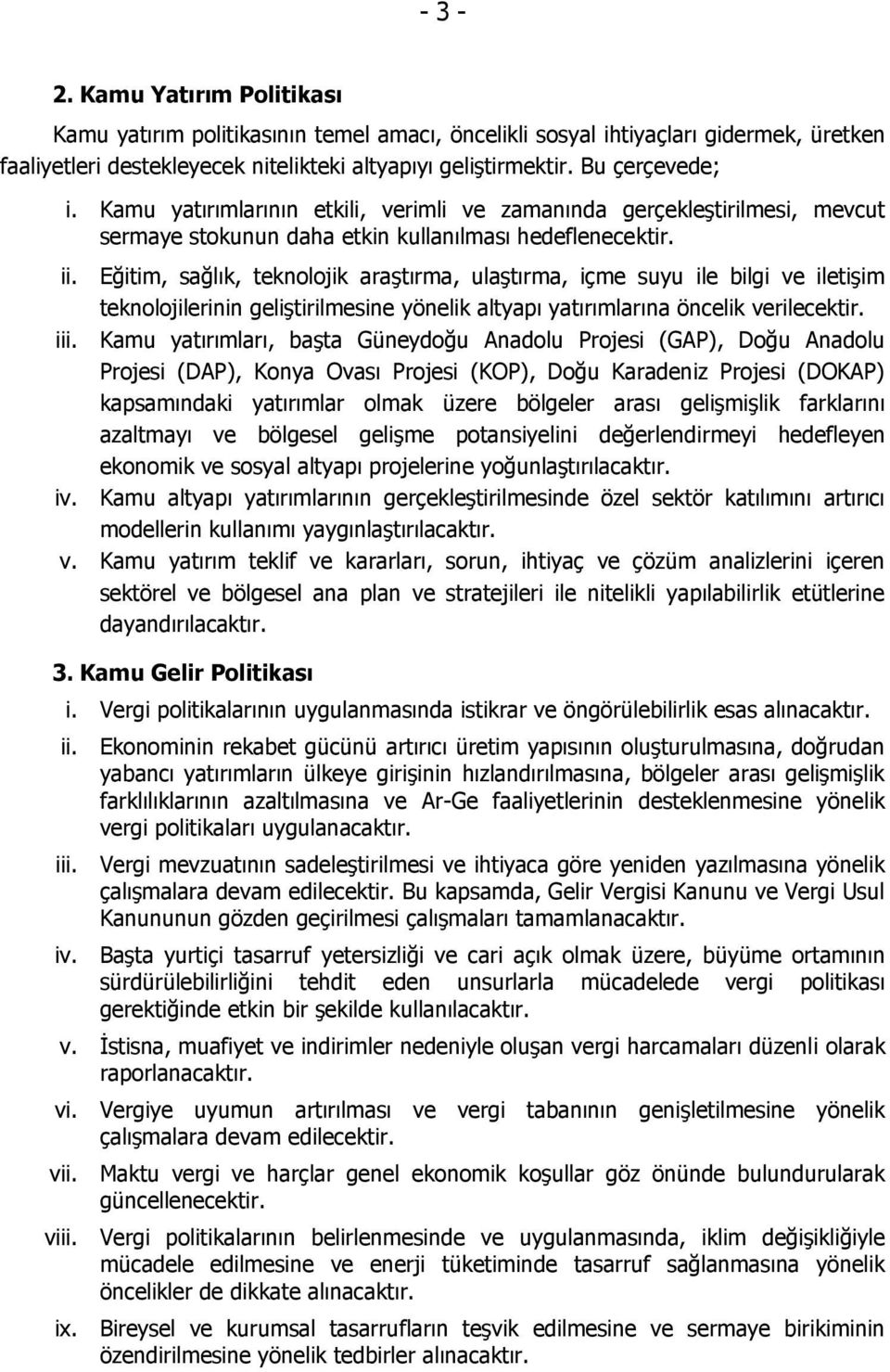 Eğitim, sağlık, teknolojik araştırma, ulaştırma, içme suyu ile bilgi ve iletişim teknolojilerinin geliştirilmesine yönelik altyapı yatırımlarına öncelik verilecektir. iii.