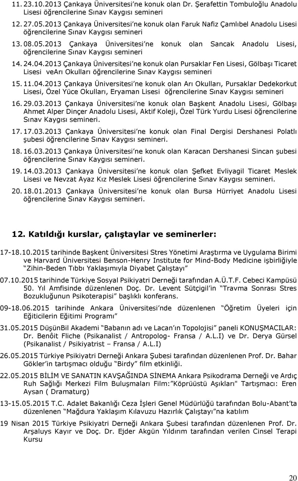 2013 Çankaya Üniversitesi ne konuk olan Sancak Anadolu Lisesi, öğrencilerine Sınav Kaygısı semineri 14. 24.04.