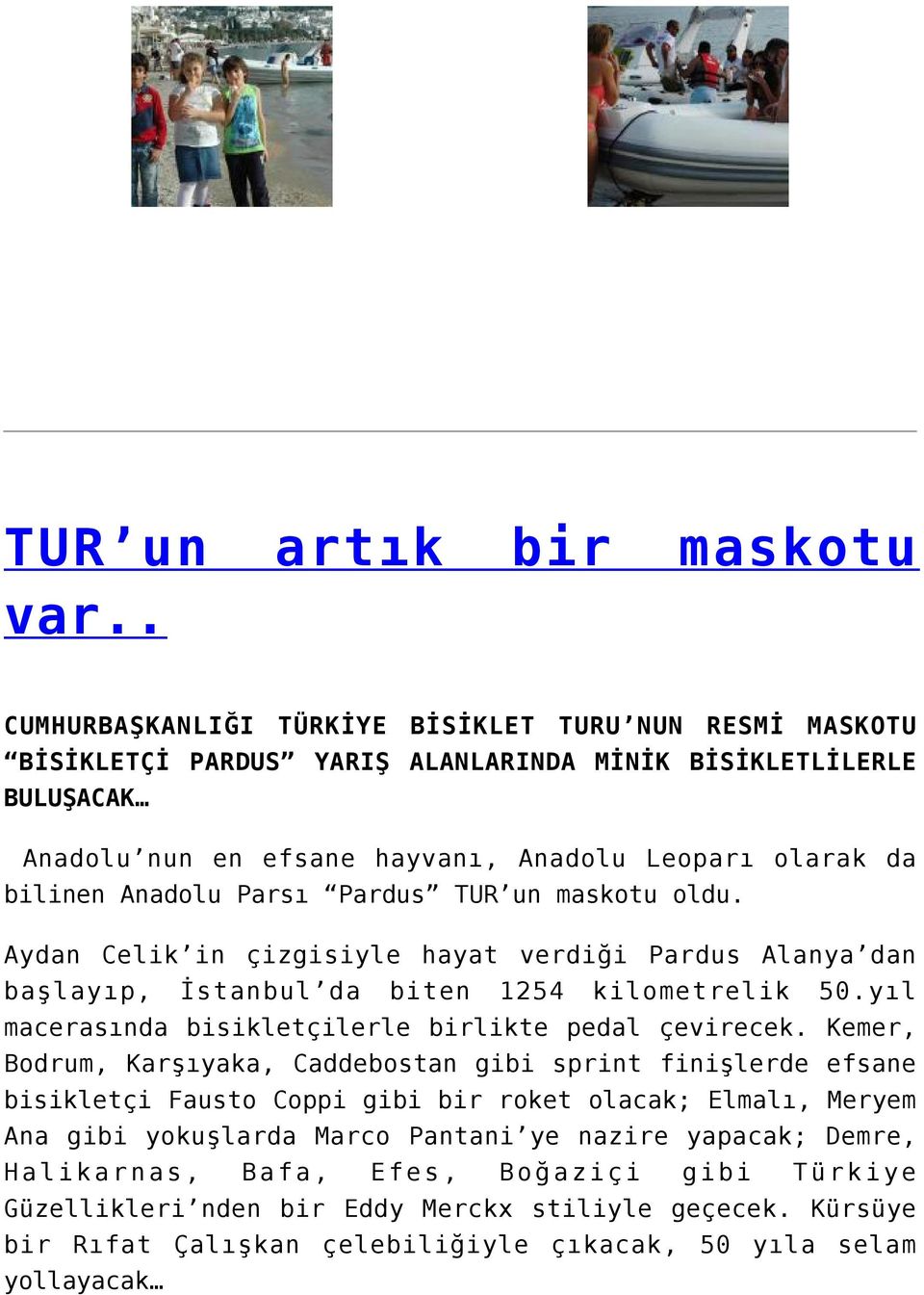 Anadolu Parsı Pardus TUR un maskotu oldu. Aydan Celik in çizgisiyle hayat verdiği Pardus Alanya dan başlayıp, İstanbul da biten 1254 kilometrelik 50.