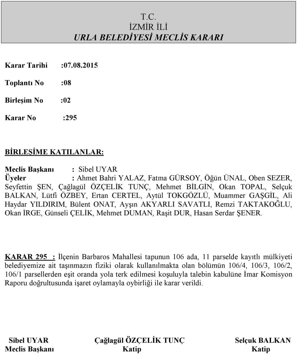 106/4, 106/3, 106/2, 106/1 parsellerden eşit oranda yola terk edilmesi koşuluyla