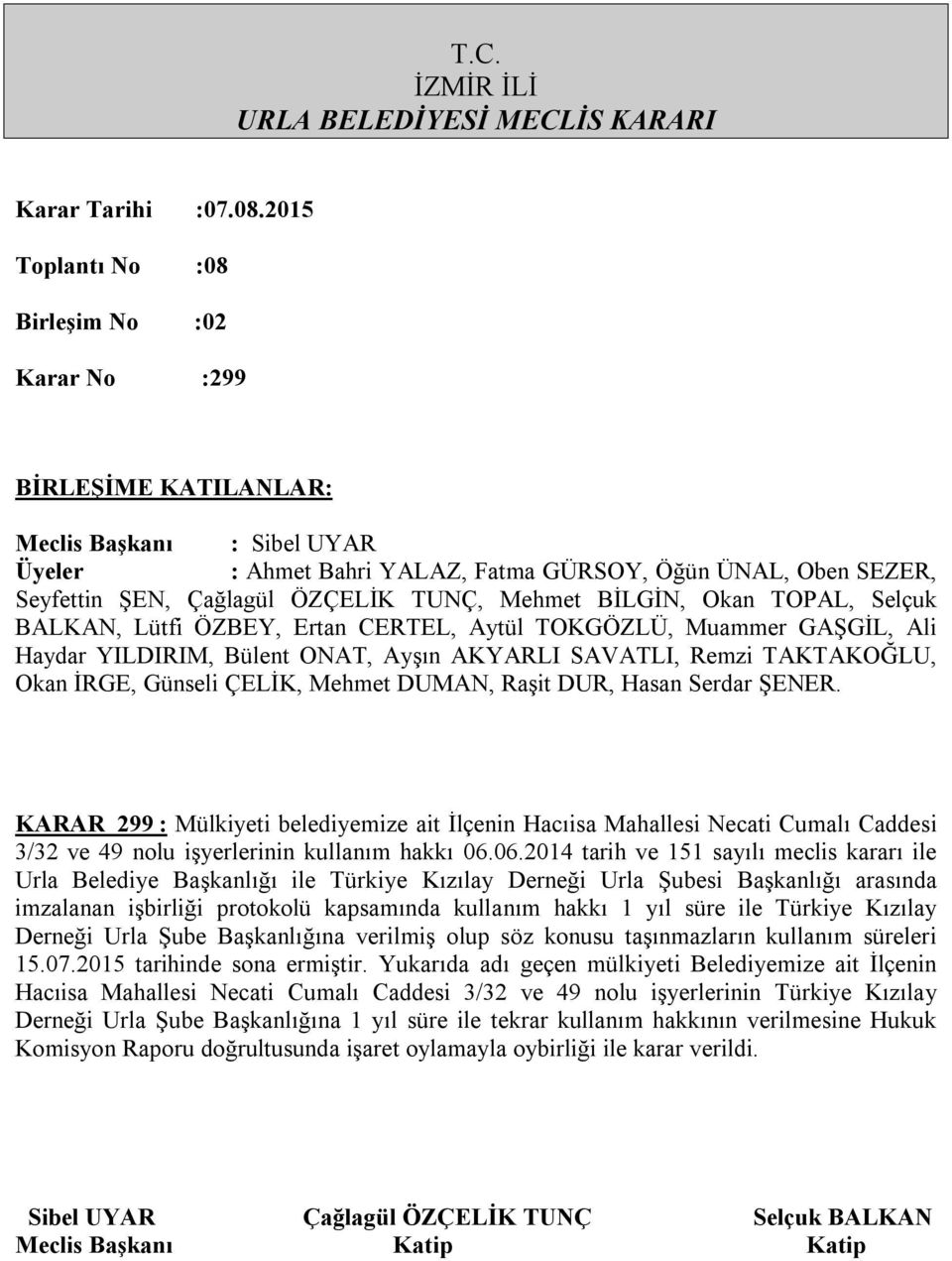 ile Türkiye Kızılay Derneği Urla Şube Başkanlığına verilmiş olup söz konusu taşınmazların kullanım süreleri 15.07.2015 tarihinde sona ermiştir.
