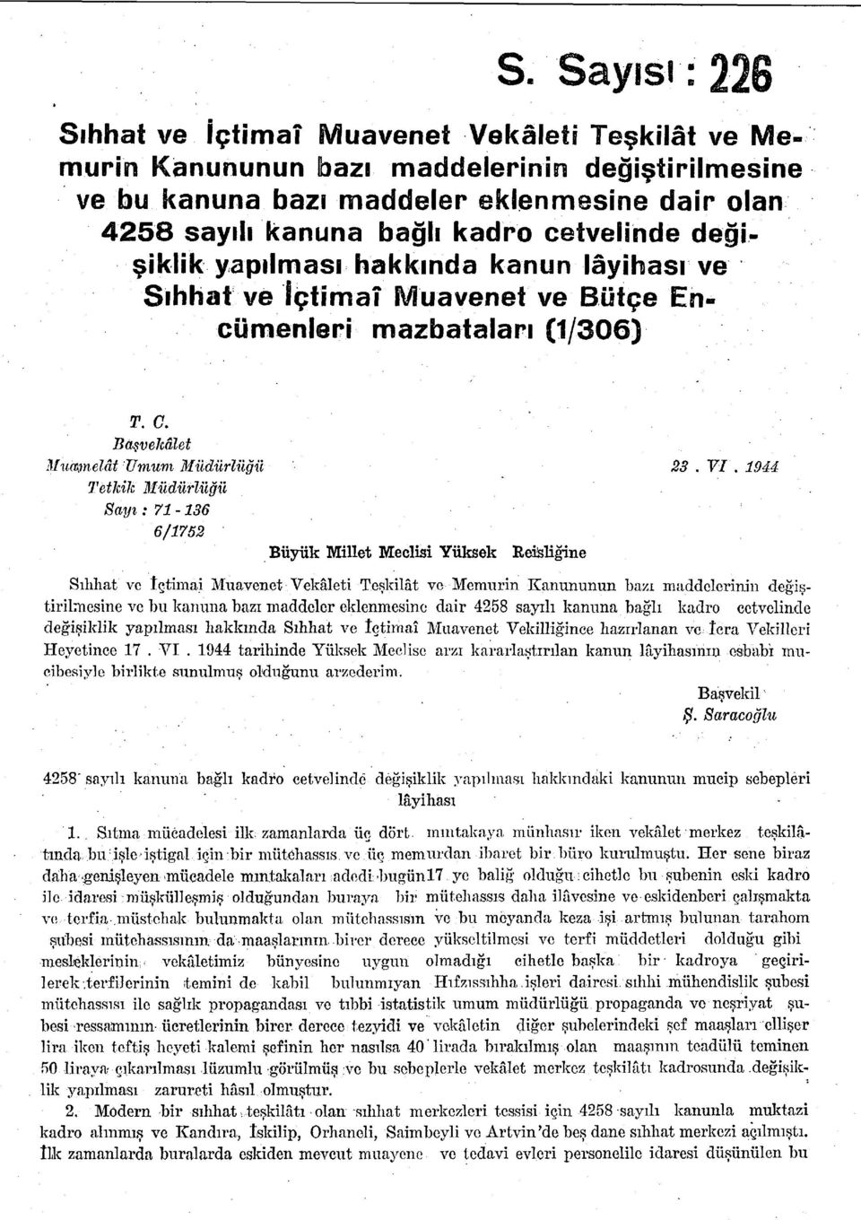 944 Tetkik Müdürlüğü Sayı: 7-3 /75 Büyük Millet Meclisi Yüksek Reisliğine Sıhhat ve içtimai Muavenet Vekâleti Teşkilât ve Memurin Kanununun bazı maddelerinin değiştirilmesine ve bu kanuna bazı