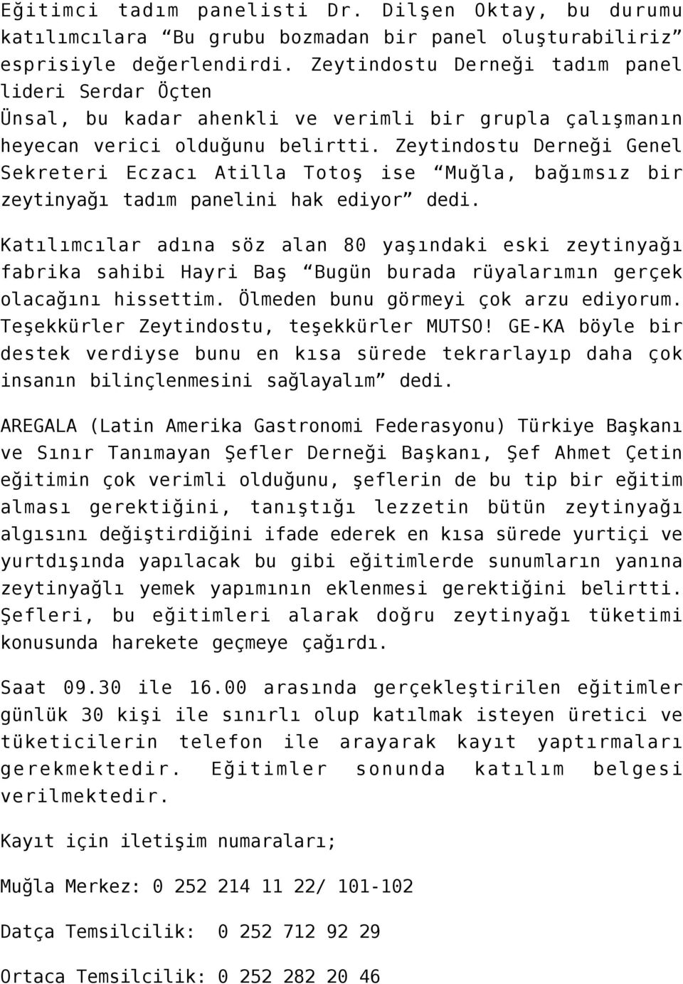 Zeytindostu Derneği Genel Sekreteri Eczacı Atilla Totoş ise Muğla, bağımsız bir zeytinyağı tadım panelini hak ediyor dedi.