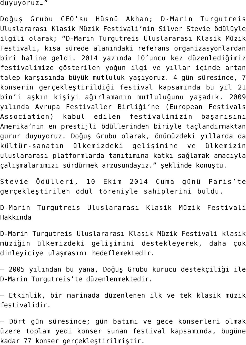 2014 yazında 10 uncu kez düzenlediğimiz festivalimize gösterilen yoğun ilgi ve yıllar içinde artan talep karşısında büyük mutluluk yaşıyoruz.