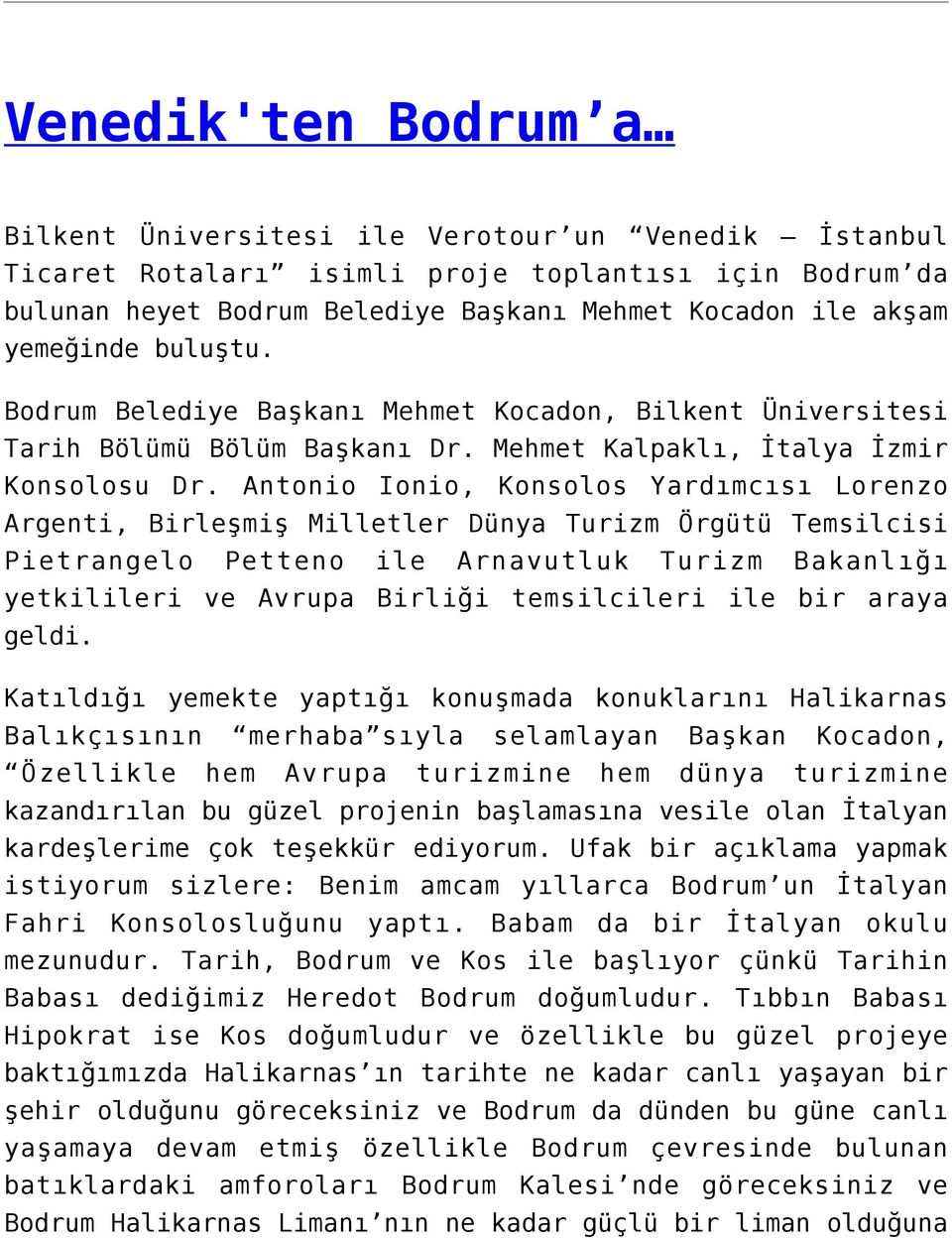 Antonio Ionio, Konsolos Yardımcısı Lorenzo Argenti, Birleşmiş Milletler Dünya Turizm Örgütü Temsilcisi Pietrangelo Petteno ile Arnavutluk Turizm Bakanlığı yetkilileri ve Avrupa Birliği temsilcileri