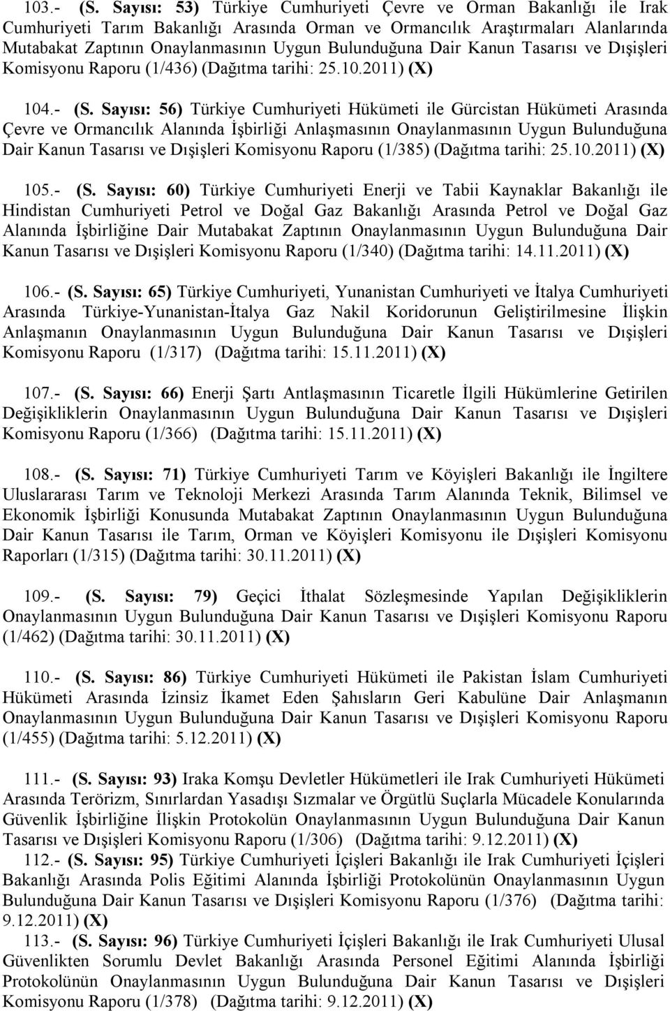 Bulunduğuna Dair Kanun Tasarısı ve Dışişleri Komisyonu Raporu (1/436) (Dağıtma tarihi: 25.10.2011) (X) 104.- (S.