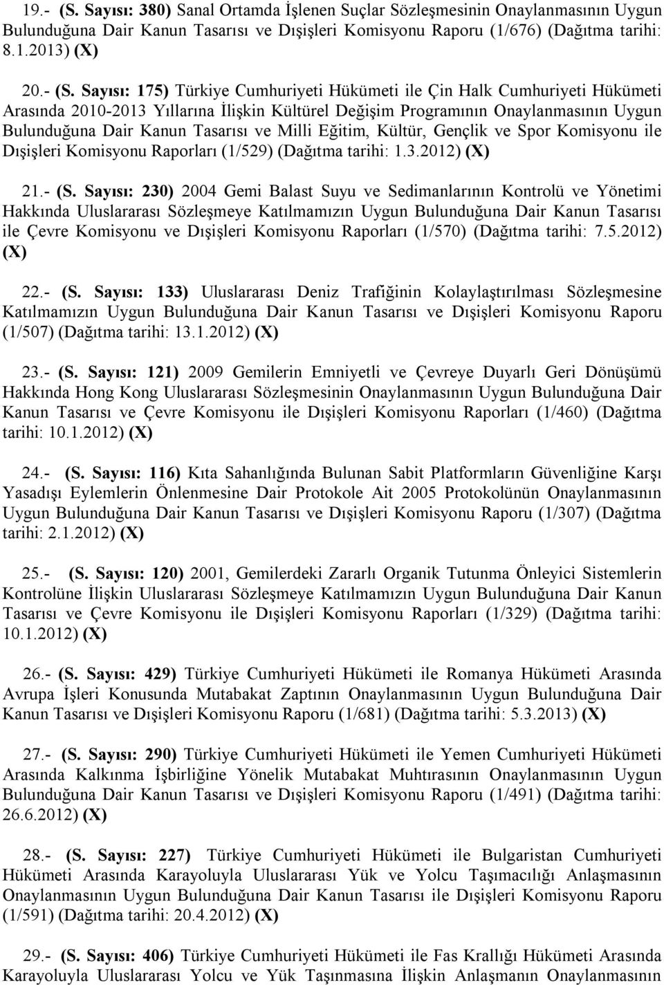 Sayısı: 175) Türkiye Cumhuriyeti Hükümeti ile Çin Halk Cumhuriyeti Hükümeti Arasında 2010-2013 Yıllarına İlişkin Kültürel Değişim Programının Onaylanmasının Uygun Bulunduğuna Dair Kanun Tasarısı ve