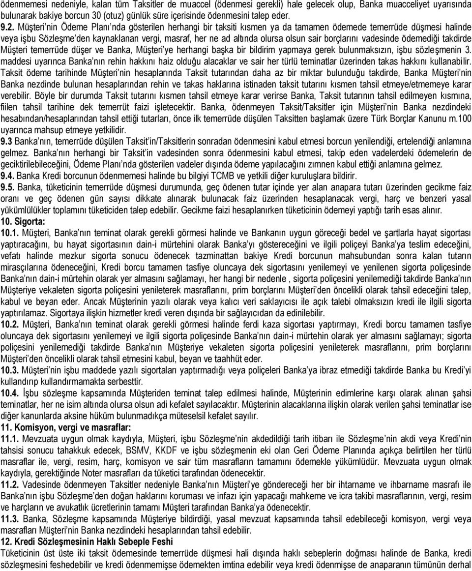 olsun sair borçlarını vadesinde ödemediği takdirde Müşteri temerrüde düşer ve Banka, Müşteri ye herhangi başka bir bildirim yapmaya gerek bulunmaksızın, işbu sözleşmenin 3.