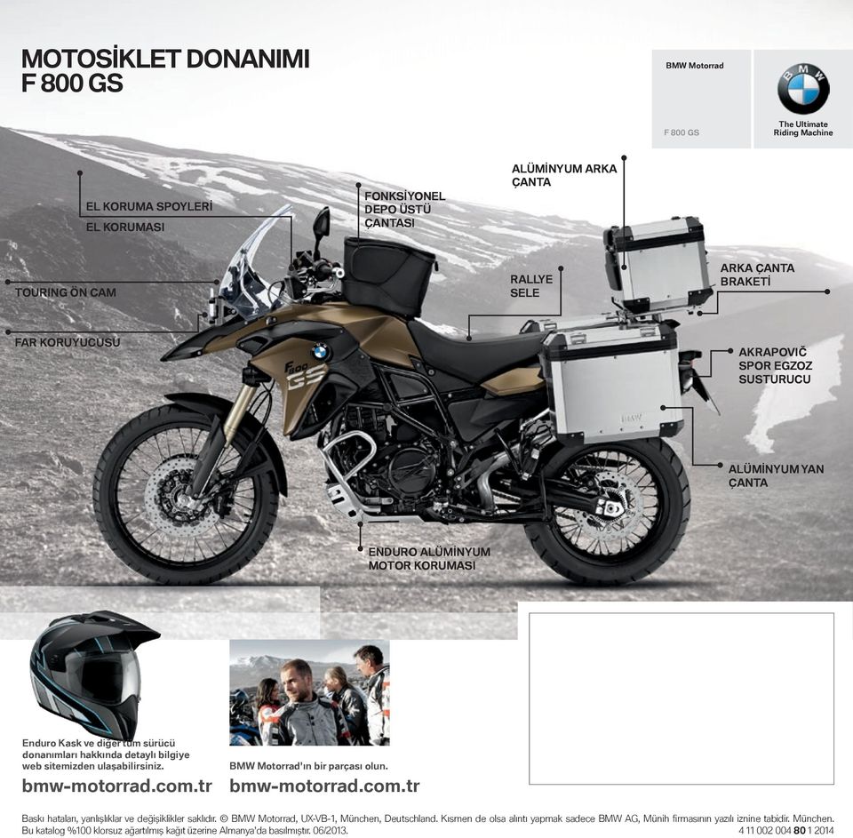 web sitemizden ulaşabilirsiniz. BMW Motorrad'ın bir parçası olun. bmw-motorrad.com.tr bmw-motorrad.com.tr Baskı hataları, yanlışlıklar ve değişiklikler saklıdır.