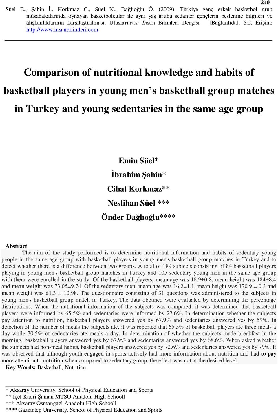 basketball players in young men's basketball group matches in Turkey and to detect whether there is a difference between two groups.