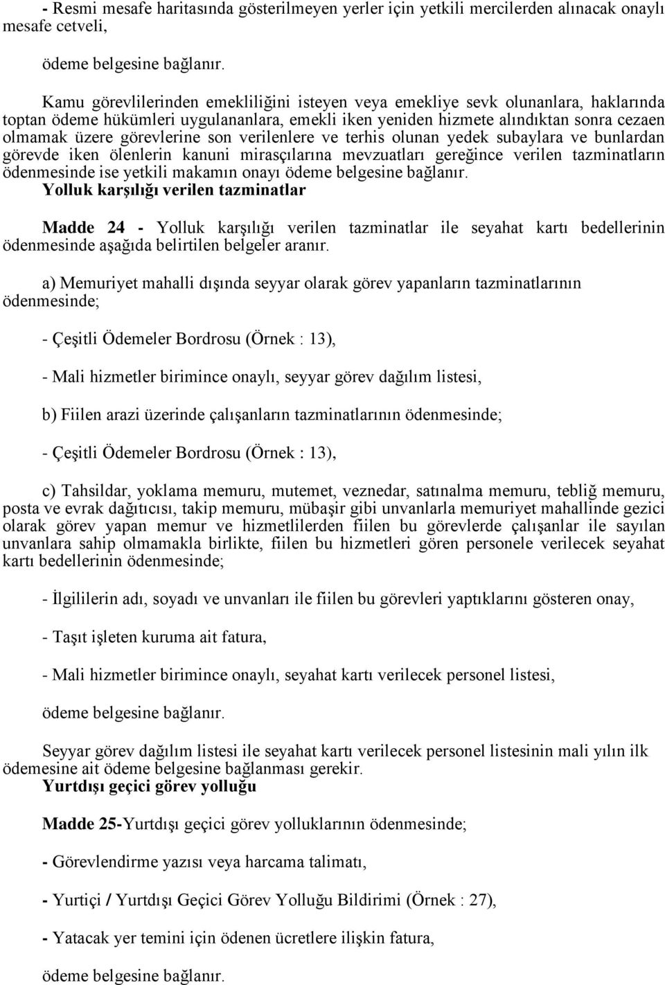 kanuni mirasçılarına mevzuatları gereğince verilen tazminatların ödenmesinde ise yetkili makamın onayı Yolluk karşılığı verilen tazminatlar Madde 24 - Yolluk karģılığı verilen tazminatlar ile seyahat