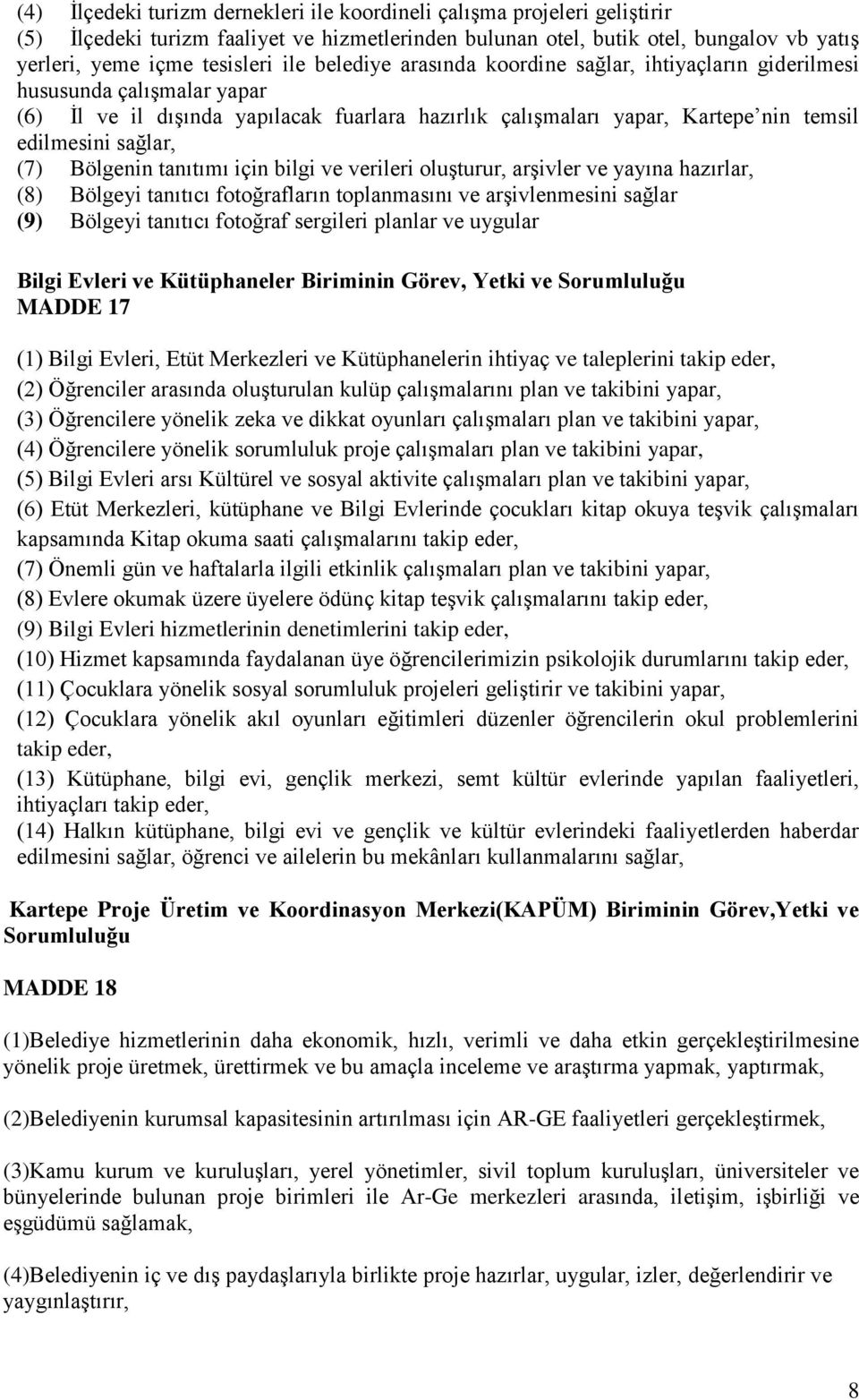 Bölgenin tanıtımı için bilgi ve verileri oluşturur, arşivler ve yayına hazırlar, (8) Bölgeyi tanıtıcı fotoğrafların toplanmasını ve arşivlenmesini sağlar (9) Bölgeyi tanıtıcı fotoğraf sergileri